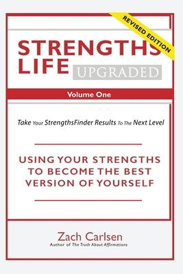 Strengths Life Upgraded, Volume One: Take Your StrengthsFinder Results to the Next Level by Carlsen, Zach