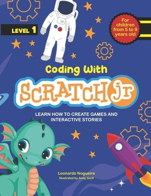 Coding with ScratchJR (Vol. 1): Learn How To Create Games And Interactive Stories Paperback Independently Published
