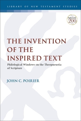 The Invention of the Inspired Text: Philological Windows on the Theopneustia of Scripture Paperback Bloomsbury Publishing PLC