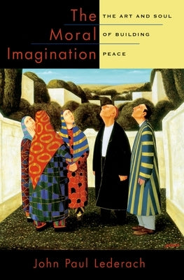 The Moral Imagination: The Art and Soul of Building Peace Paperback Oxford University Press, USA