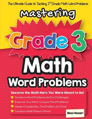 Mastering Grade 3 Math Word Problems: The Ultimate Guide to Tackling 3rd Grade Math Word Problems Paperback Effortless Math Education
