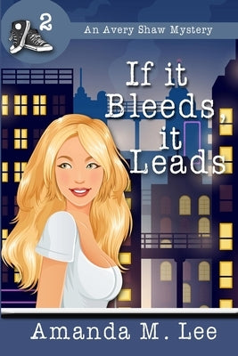 If it Bleeds, it Leads: (An Avery Shaw Mystery) Paperback Createspace Independent Publishing Platform