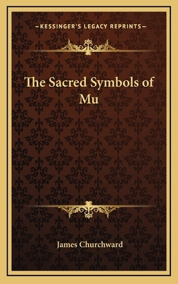 The Sacred Symbols of Mu by Churchward, James