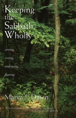 Keeping the Sabbath Wholly: Ceasing, Resting, Embracing, Feasting Paperback William B. Eerdmans Publishing Company