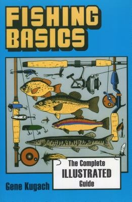 Fishing Basics the Complete Illustrated Guide Paperback Stackpole Books