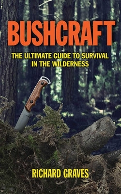 Bushcraft: The Ultimate Guide to Survival in the Wilderness Paperback Skyhorse Publishing