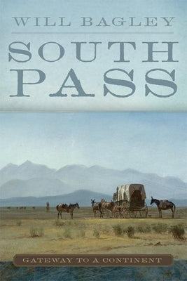 South Pass: Gateway to a Continent Paperback University of Oklahoma Press