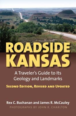 Roadside Kansas: A Traveler's Guide to Its Geology and Landmarks?second Edition, Revised and Updated Paperback University Press of Kansas