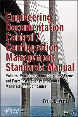 Engineering Documentation Control / Configuration Management Standards Manual by Watts, Frank B.