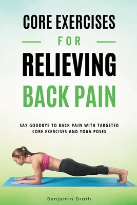 Core Exercises For Relieving Back Pain Paperback Benjamin Drath
