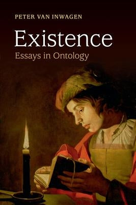 Existence: Essays in Ontology by Inwagen, Peter Van