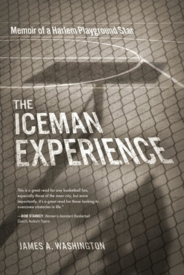 The Iceman Experience: Memoir of a Harlem Playground Star by Washington, James