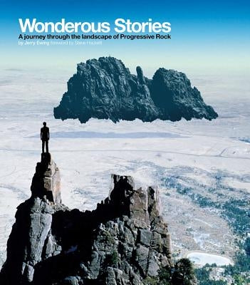 Wonderous Stories: A Journey Through the Landcape of Progressive Rock by Ewing, Jerry