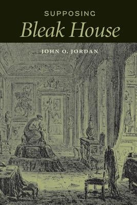 Supposing Bleak House by Jordan, John O.