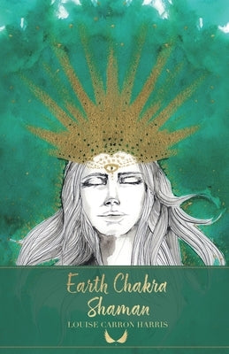 Earth Chakra Shaman by Harris, Louise Carron