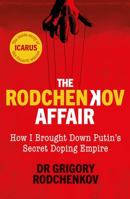 The Rodchenkov Affair: How I Brought Down Russia's Secret Doping Empire by Rodchenkov, Grigory