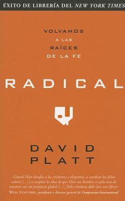 Radical: Volvamos a Las Raices de la Fe by Platt, David