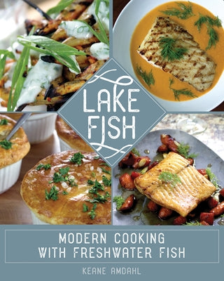 Lake Fish: Modern Cooking with Freshwater Fish Paperback Minnesota Historical Society Press