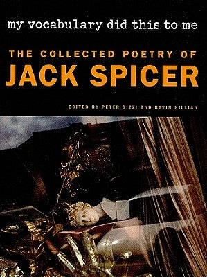 My Vocabulary Did This to Me: The Collected Poetry of Jack Spicer Wesleyan University Press