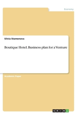 Boutique Hotel. Business plan for a Venture by Stamenova, Silvia