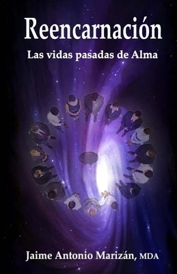 Reencarnación: Las vidas pasadas de Alma by Marizan, Jaime Antonio