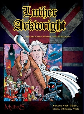Luther Arkwright: Roleplaying Across the Parallels by Bowser, Chad