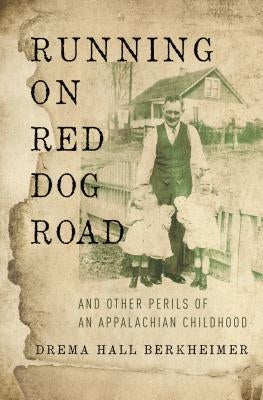 Running on Red Dog Road: And Other Perils of an Appalachian Childhood by Berkheimer, Drema Hall