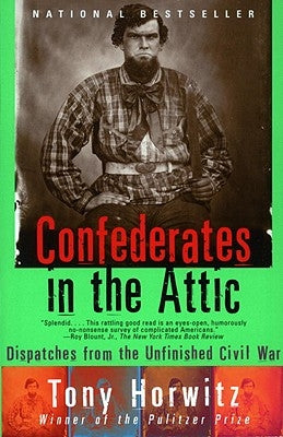 Confederates in the Attic: Dispatches from the Unfinished Civil War by Horwitz, Tony