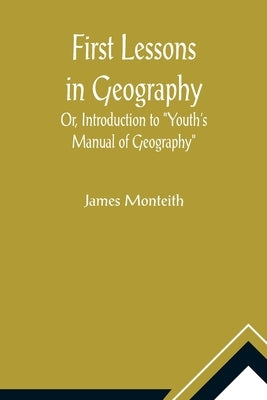 First Lessons In Geography Or, Introduction to Youth's Manual of Geography Paperback Alpha Edition