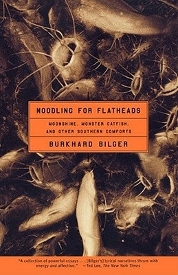 Noodling for Flatheads: Moonshine, Monster Catfish, and Other Southern Comforts Paperback Scribner Book Company