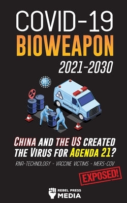 COVID-19 Bioweapon 2021-2030 - China and the US created the Virus for Agenda 21? RNA-Technology - Vaccine Victims - MERS-CoV Exposed! Paperback Wiki Press Book