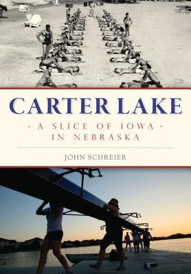 Carter Lake: A Slice of Iowa in Nebraska Paperback History Press