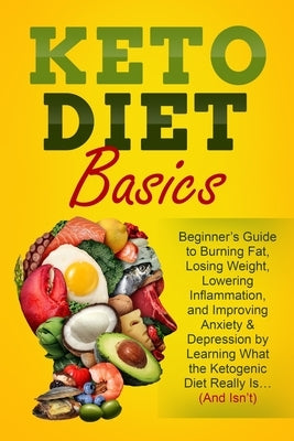 Keto Diet Basics: Beginner's Guide to Burning Fat, Losing Weight, Lowering Inflammation, and Improving Anxiety & Depression by Learning by Casey, Jordan