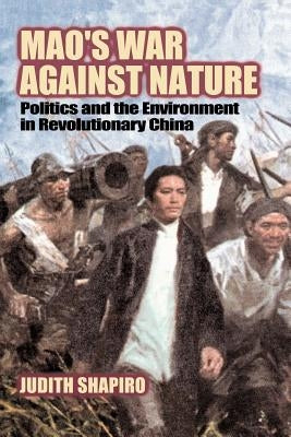Mao's War Against Nature: Politics and the Environment in Revolutionary China Paperback Cambridge University Press
