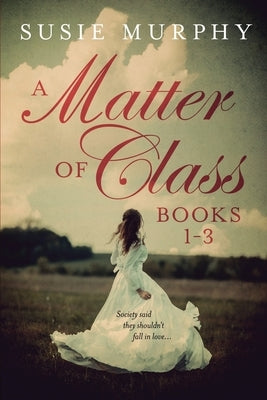 A Matter of Class Series Books 1-3 Paperback Susie Murphy
