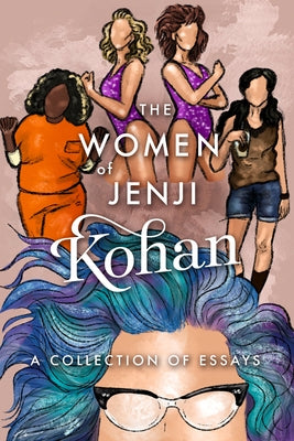 The Women of Jenji Kohan: Weeds, Orange Is the New Black, and Glow: A Collection of Essays by Harris, Scarlett