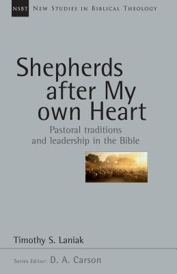 Shepherds After My Own Heart: Pastoral Traditions and Leadership in the Bible Paperback IVP Academic