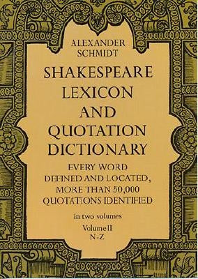 Shakespeare Lexicon and Quotation Dictionary, Vol. 2, Volume 2 by Schmidt, Alexander