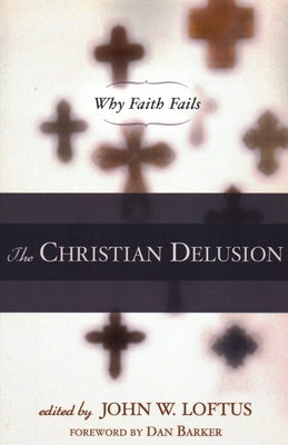 The Christian Delusion: Why Faith Fails Paperback Prometheus Books