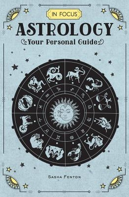 In Focus Astrology: Your Personal Guidevolume 1 by Fenton, Sasha
