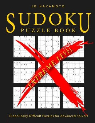 Sudoku Puzzle Book Extreme Level: Diabolically Difficult Puzzles for Advanced Solvers Paperback Independently Published