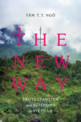 The New Way: Protestantism and the Hmong in Vietnam Paperback University of Washington Press