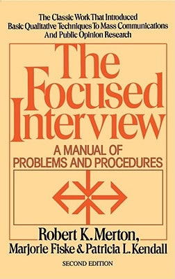 The Focused Interview: A Manual of Problems and Procedures by Merton, Robert K.