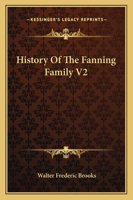 History Of The Fanning Family V2 Paperback Kessinger Publishing