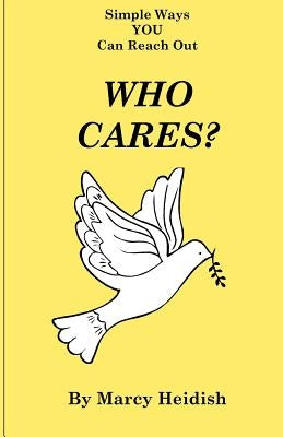 Who Cares? Simple Ways You Can Reach Out by Heidish, Marcy