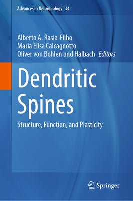 Dendritic Spines: Structure, Function, and Plasticity by Rasia-Filho, Alberto A.