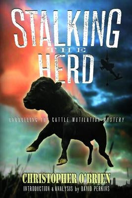 Stalking the Herd: Unraveling the Cattle Mutilation Mystery by O'Brien, Christopher