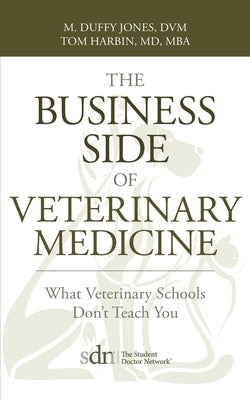 The Business Side of Veterinary Medicine: What Veterinary Schools Don't Teach You Paperback Mill City Press, Inc