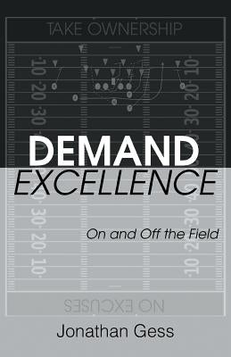 Demand Excellence: On and Off the Field by Gess, Jonathan