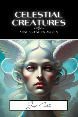 Celestial Creatures: Angels and Fallen Angels by Condello, Joseph